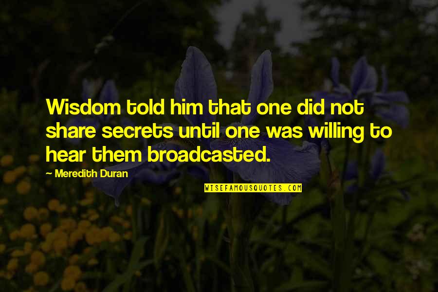 Meredith Duran Quotes By Meredith Duran: Wisdom told him that one did not share Meredith Duran Quotes By Meredith Duran: Wisdom told him that one did not share