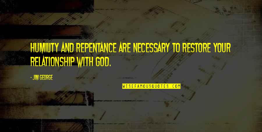 Meredith Grey And Cristina Yang Best Friend Quotes By Jim George: Humility and repentance are necessary to restore your