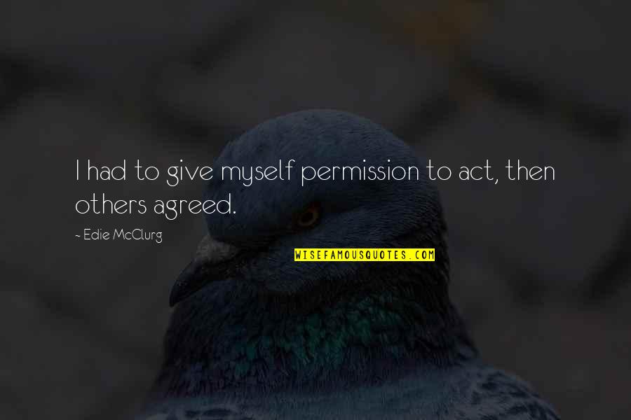 Meredith Grey Happy Quotes By Edie McClurg: I had to give myself permission to act,