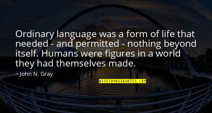 Meredith Marple Quotes By John N. Gray: Ordinary language was a form of life that