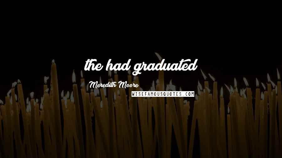 Meredith Moore quotes: the had graduated