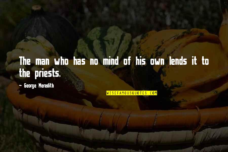 Meredith Quotes By George Meredith: The man who has no mind of his Meredith Quotes By George Meredith: The man who has no mind of his