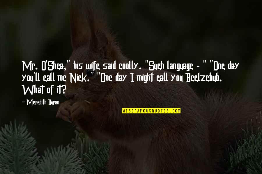 Meredith Quotes By Meredith Duran: Mr. O'Shea," his wife said coolly. "Such language Meredith Quotes By Meredith Duran: Mr. O'Shea," his wife said coolly. "Such language