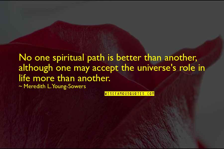 Meredith Quotes By Meredith L. Young-Sowers: No one spiritual path is better than another, Meredith Quotes By Meredith L. Young-Sowers: No one spiritual path is better than another,