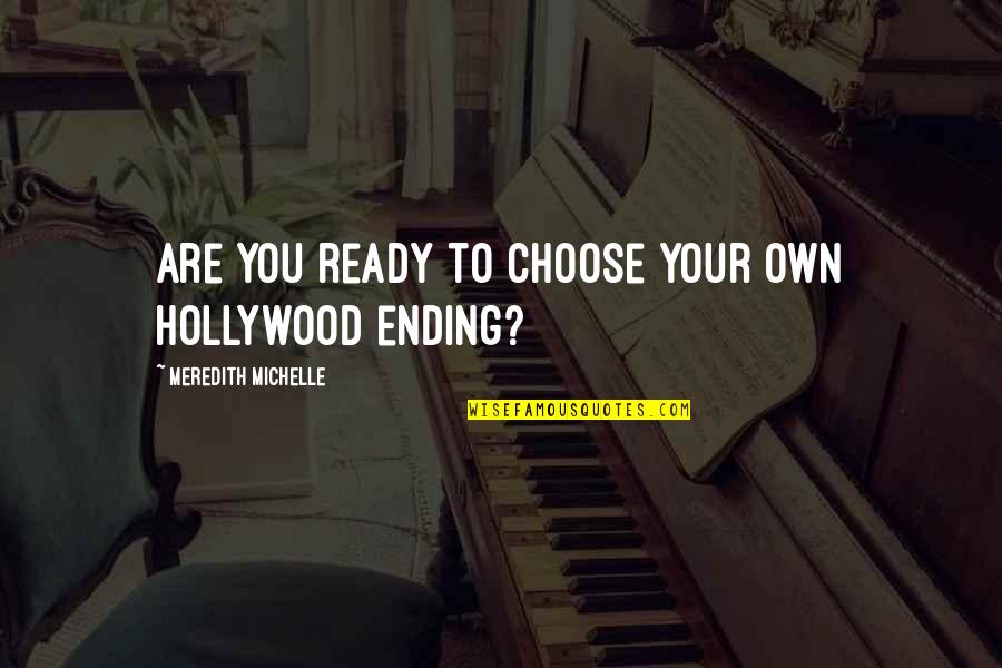 Meredith Quotes By Meredith Michelle: Are you ready to choose your own Hollywood Meredith Quotes By Meredith Michelle: Are you ready to choose your own Hollywood