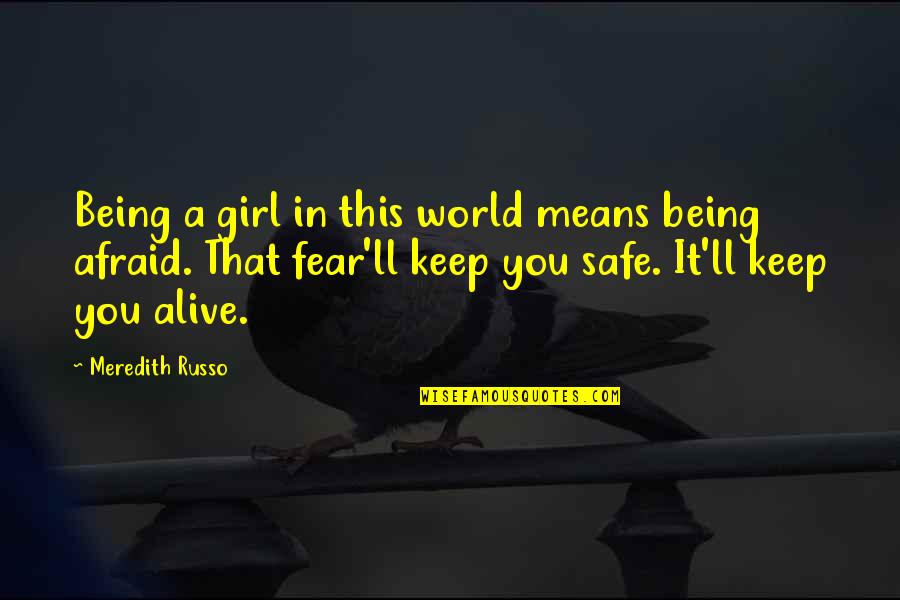 Meredith Quotes By Meredith Russo: Being a girl in this world means being Meredith Quotes By Meredith Russo: Being a girl in this world means being