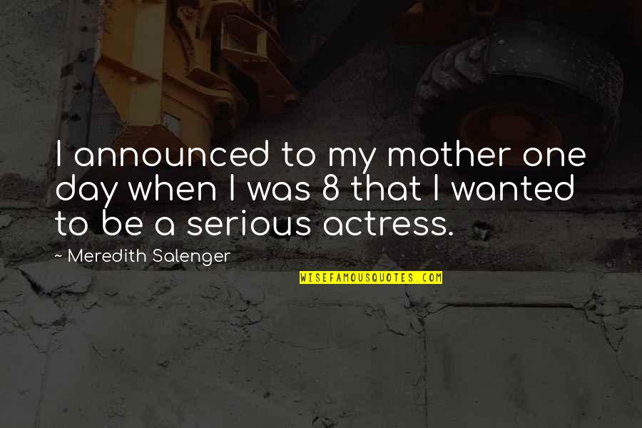 Meredith Quotes By Meredith Salenger: I announced to my mother one day when