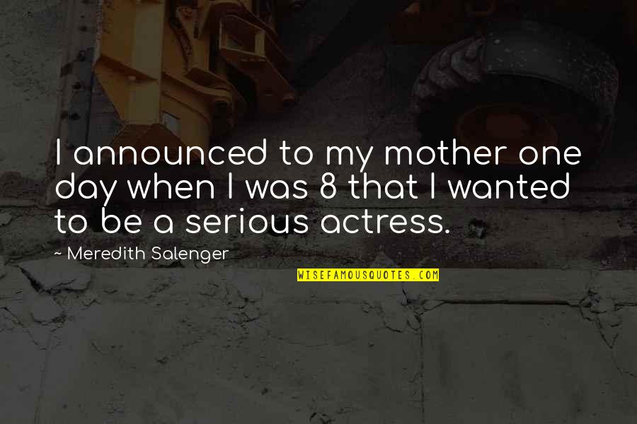 Meredith Quotes By Meredith Salenger: I announced to my mother one day when Meredith Quotes By Meredith Salenger: I announced to my mother one day when