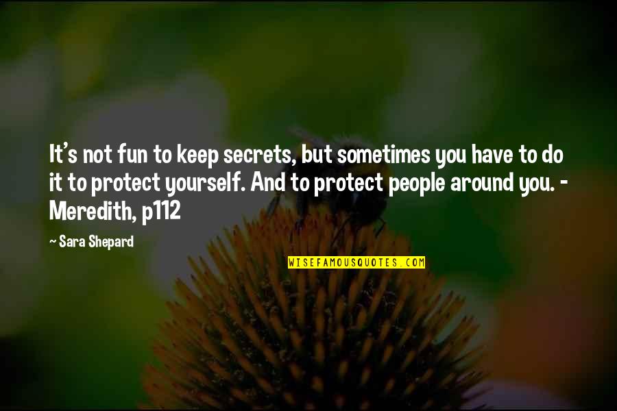 Meredith Quotes By Sara Shepard: It's not fun to keep secrets, but sometimes Meredith Quotes By Sara Shepard: It's not fun to keep secrets, but sometimes