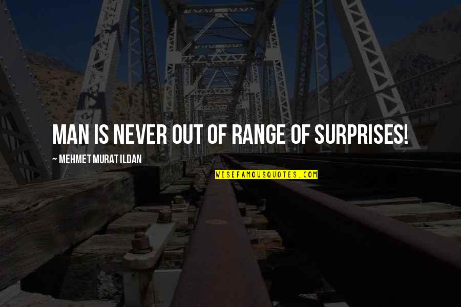 Meredith Voice Over Quotes By Mehmet Murat Ildan: Man is never out of range of surprises!