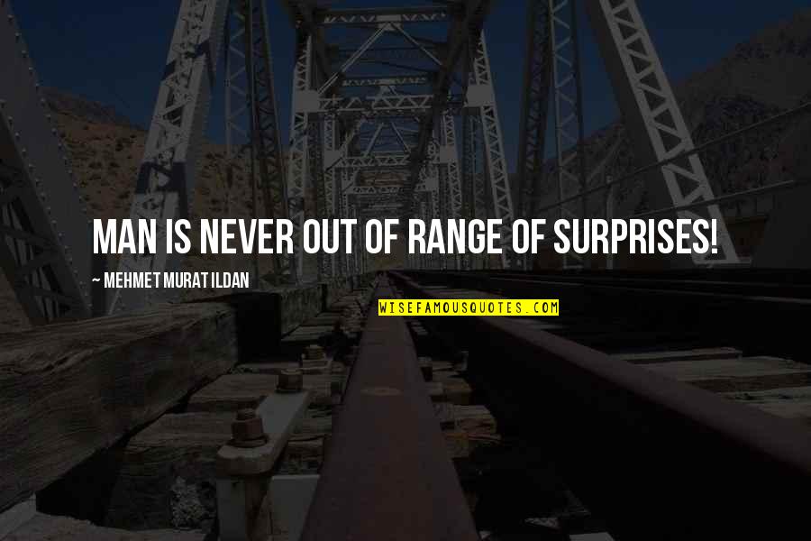 Meredith Voice Over Quotes By Mehmet Murat Ildan: Man is never out of range of surprises! Meredith Voice Over Quotes By Mehmet Murat Ildan: Man is never out of range of surprises!