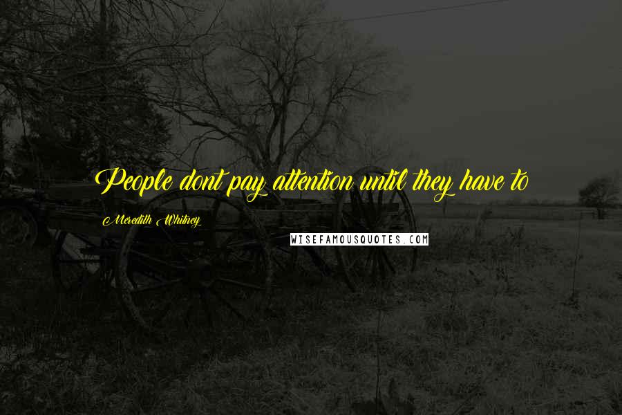 Meredith Whitney quotes: People dont pay attention until they have to