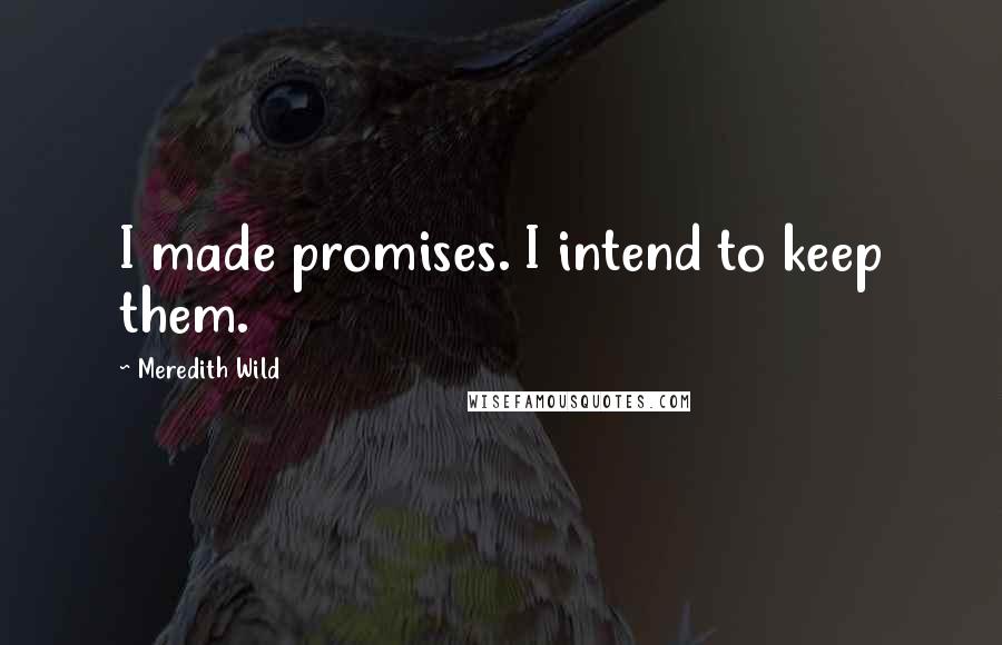Meredith Wild quotes: I made promises. I intend to keep them.