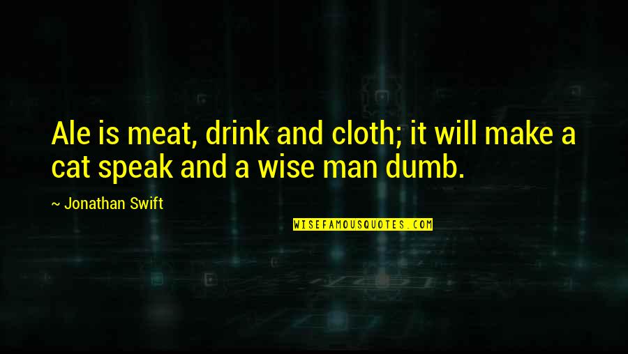 Meredithe Kreis Quotes By Jonathan Swift: Ale is meat, drink and cloth; it will