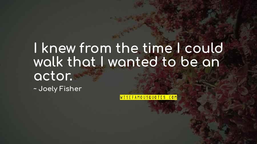 Merediths Face Quotes By Joely Fisher: I knew from the time I could walk