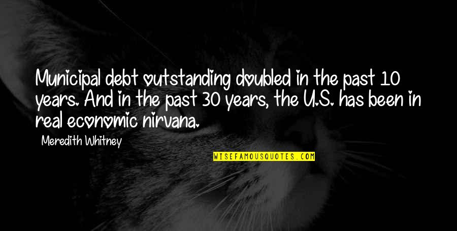 Meredith's Quotes By Meredith Whitney: Municipal debt outstanding doubled in the past 10