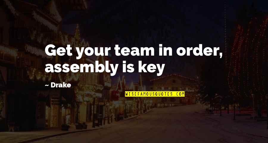 Mereduksi Artinya Quotes By Drake: Get your team in order, assembly is key