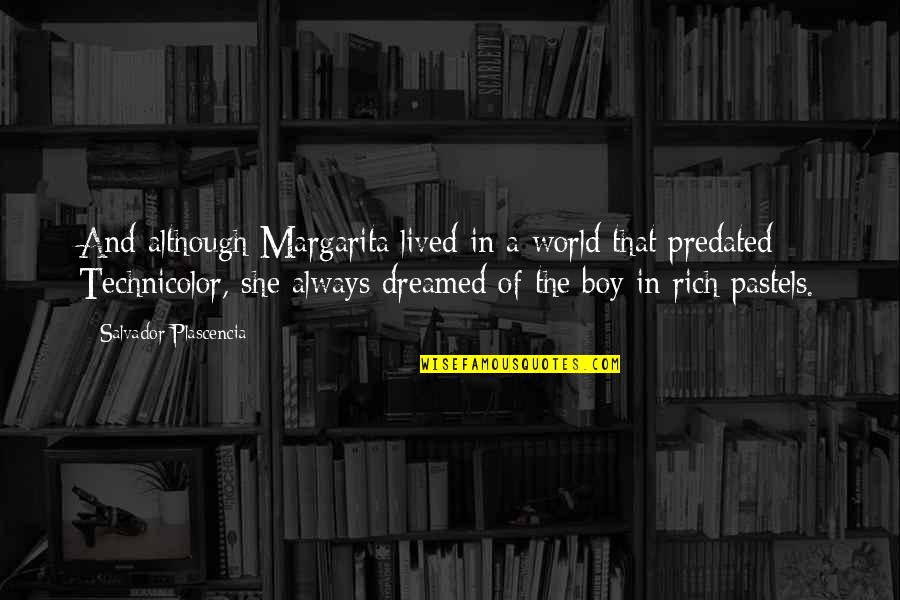 Mereduksi Artinya Quotes By Salvador Plascencia: And although Margarita lived in a world that