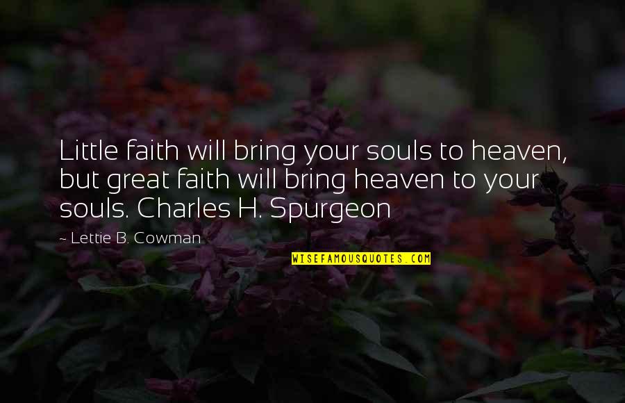 Meredy Quotes By Lettie B. Cowman: Little faith will bring your souls to heaven,