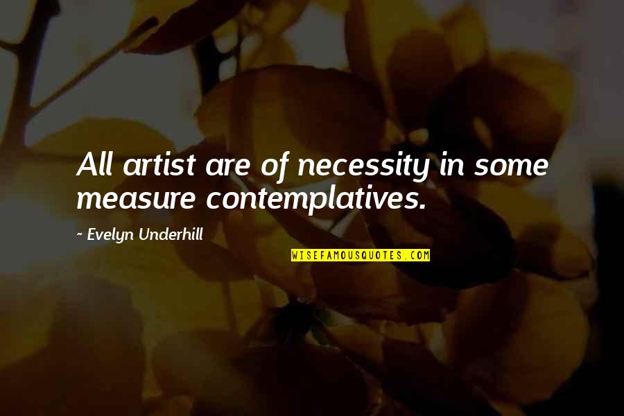 Mereen Johnson Quotes By Evelyn Underhill: All artist are of necessity in some measure Mereen Johnson Quotes By Evelyn Underhill: All artist are of necessity in some measure