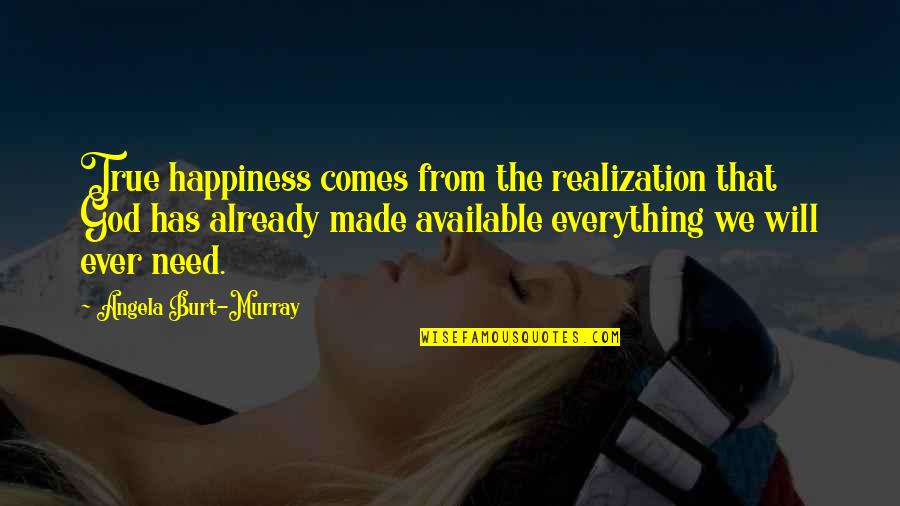 Meregalli Impianti Quotes By Angela Burt-Murray: True happiness comes from the realization that God Meregalli Impianti Quotes By Angela Burt-Murray: True happiness comes from the realization that God