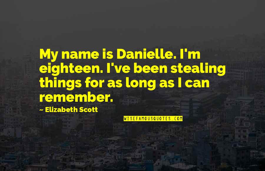 Meregalli Impianti Quotes By Elizabeth Scott: My name is Danielle. I'm eighteen. I've been Meregalli Impianti Quotes By Elizabeth Scott: My name is Danielle. I'm eighteen. I've been