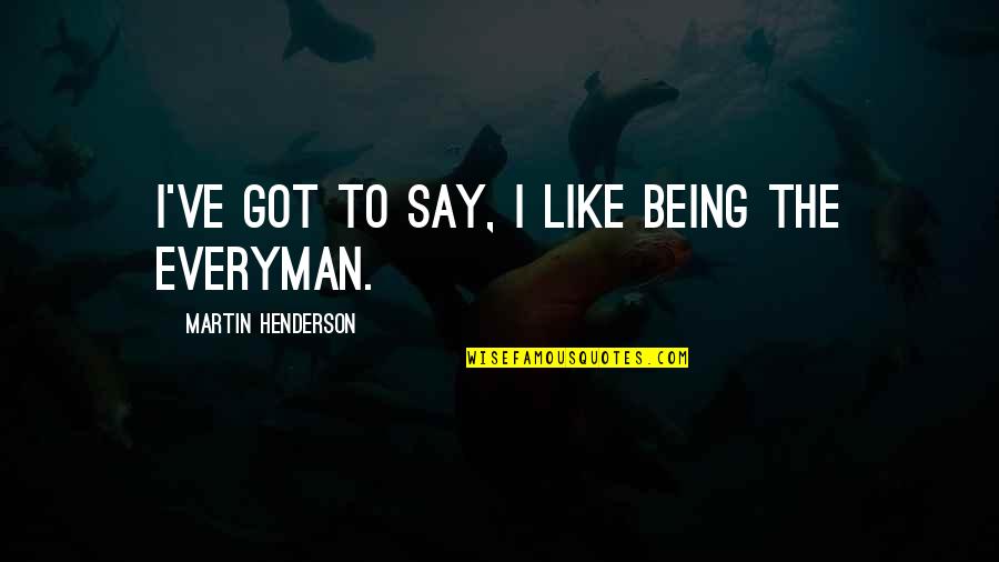 Meregangkan Quotes By Martin Henderson: I've got to say, I like being the