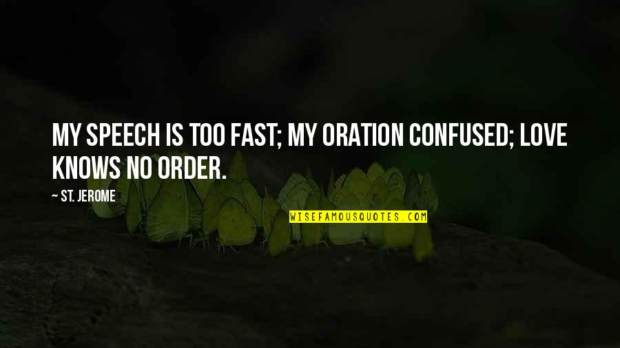 Merekate Quotes By St. Jerome: My speech is too fast; my oration confused;