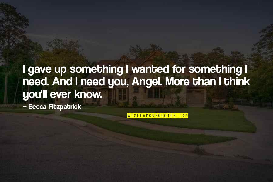 Merely Adopted The Darkness Quotes By Becca Fitzpatrick: I gave up something I wanted for something Merely Adopted The Darkness Quotes By Becca Fitzpatrick: I gave up something I wanted for something