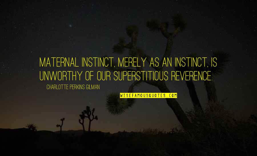 Merely Quotes By Charlotte Perkins Gilman: Maternal instinct, merely as an instinct, is unworthy Merely Quotes By Charlotte Perkins Gilman: Maternal instinct, merely as an instinct, is unworthy