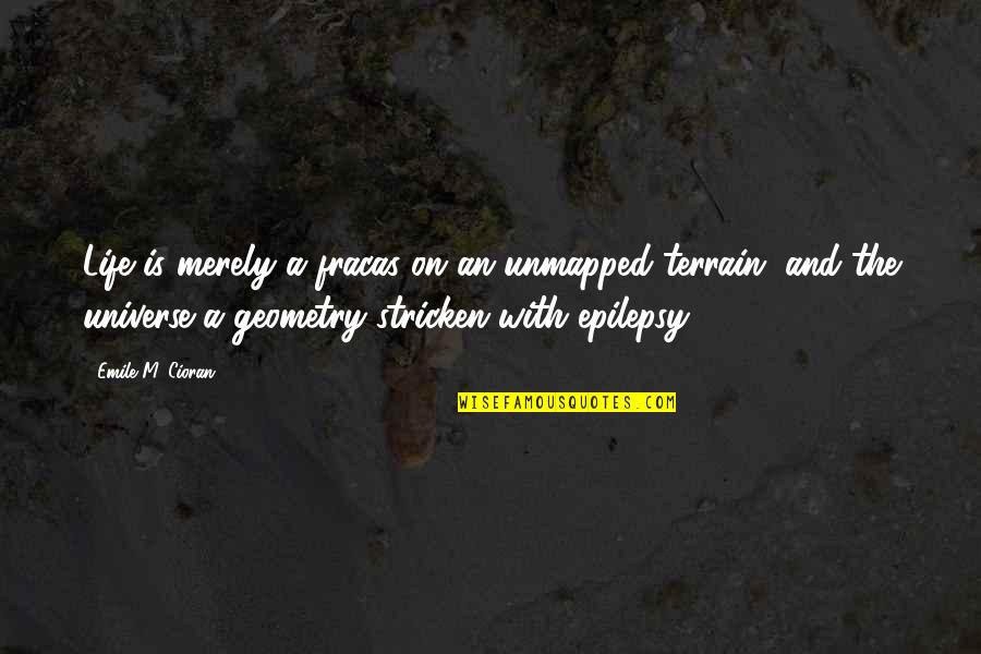 Merely Quotes By Emile M. Cioran: Life is merely a fracas on an unmapped Merely Quotes By Emile M. Cioran: Life is merely a fracas on an unmapped