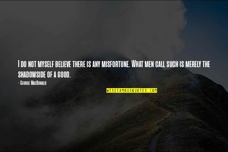 Merely Quotes By George MacDonald: I do not myself believe there is any Merely Quotes By George MacDonald: I do not myself believe there is any