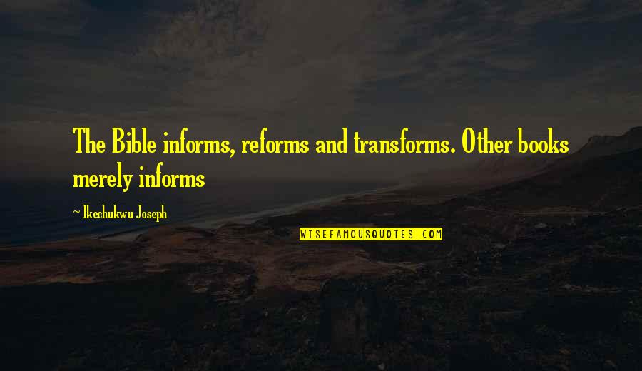Merely Quotes By Ikechukwu Joseph: The Bible informs, reforms and transforms. Other books Merely Quotes By Ikechukwu Joseph: The Bible informs, reforms and transforms. Other books