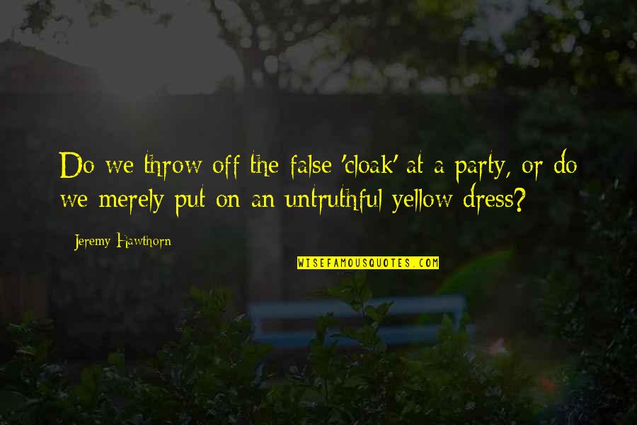 Merely Quotes By Jeremy Hawthorn: Do we throw off the false 'cloak' at Merely Quotes By Jeremy Hawthorn: Do we throw off the false 'cloak' at