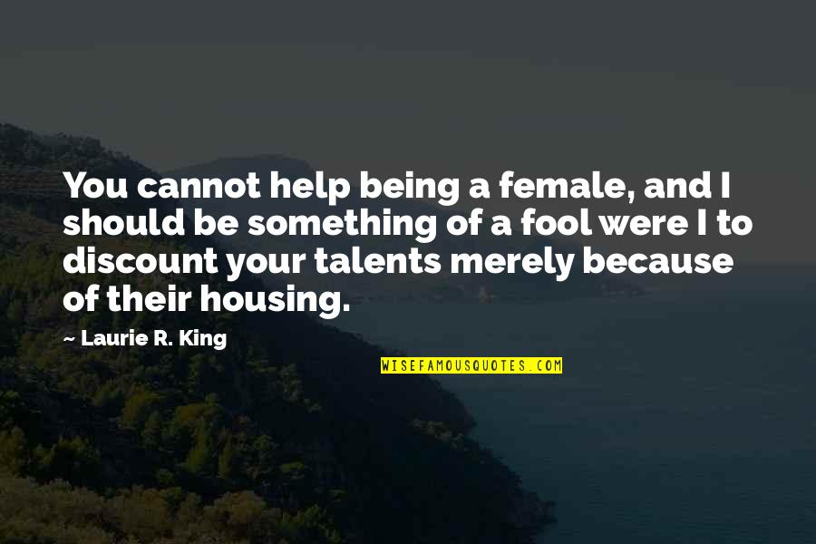Merely Quotes By Laurie R. King: You cannot help being a female, and I Merely Quotes By Laurie R. King: You cannot help being a female, and I