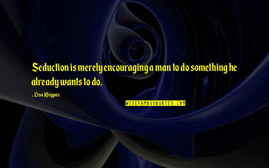 Merely Quotes By Lisa Kleypas: Seduction is merely encouraging a man to do