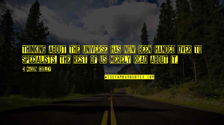 Merely Quotes By Mason Cooley: Thinking about the universe has now been handed Merely Quotes By Mason Cooley: Thinking about the universe has now been handed