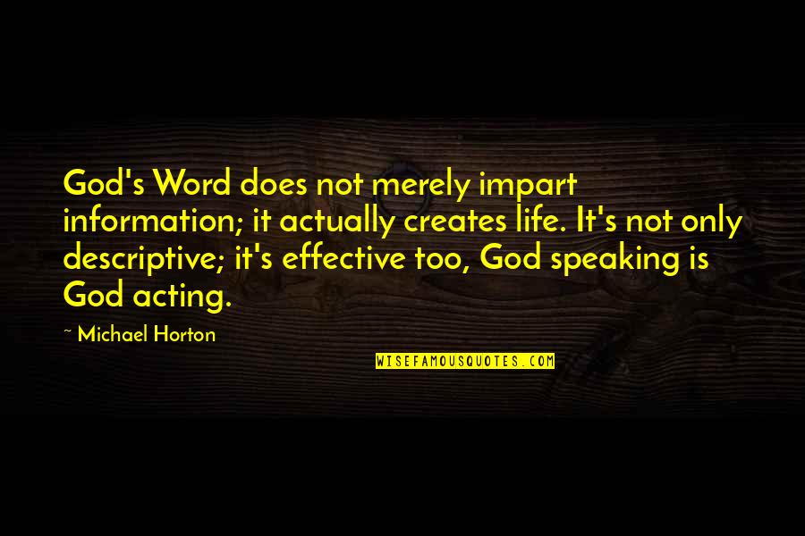 Merely Quotes By Michael Horton: God's Word does not merely impart information; it Merely Quotes By Michael Horton: God's Word does not merely impart information; it