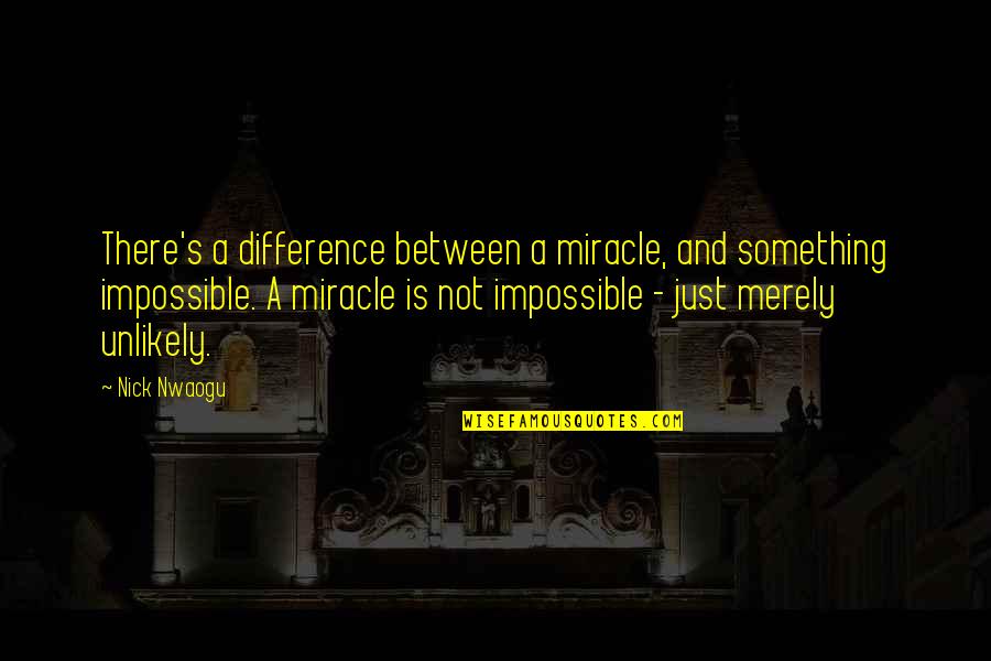 Merely Quotes By Nick Nwaogu: There's a difference between a miracle, and something Merely Quotes By Nick Nwaogu: There's a difference between a miracle, and something
