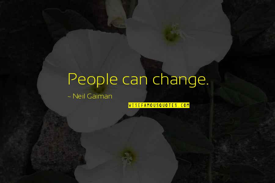 Merencanakan Pameran Quotes By Neil Gaiman: People can change. Merencanakan Pameran Quotes By Neil Gaiman: People can change.