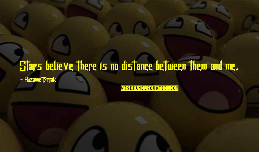 Merencanakan Rangkaian Quotes By Suzanne Tyrpak: Stars believe there is no distance between them