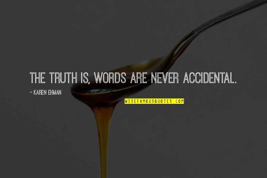 Merendahkan Diri Quotes By Karen Ehman: The truth is, words are never accidental.