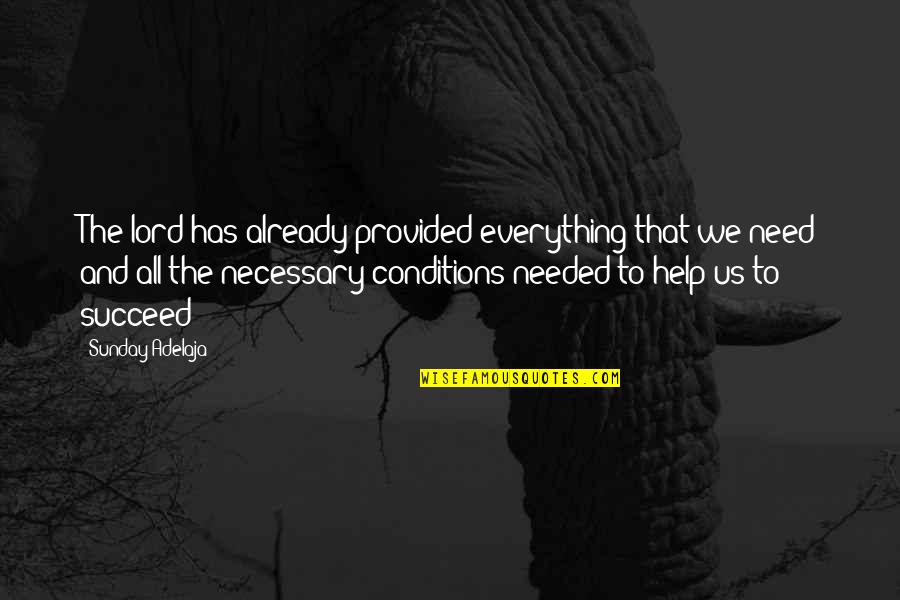 Merendahkan Quotes By Sunday Adelaja: The lord has already provided everything that we Merendahkan Quotes By Sunday Adelaja: The lord has already provided everything that we