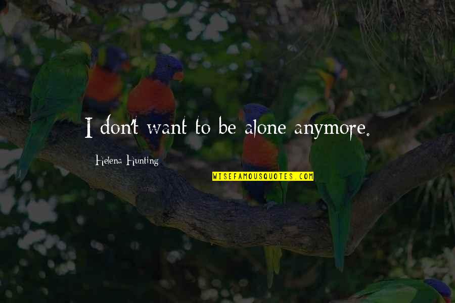 Merendino Picnic Party Quotes By Helena Hunting: I don't want to be alone anymore. Merendino Picnic Party Quotes By Helena Hunting: I don't want to be alone anymore.