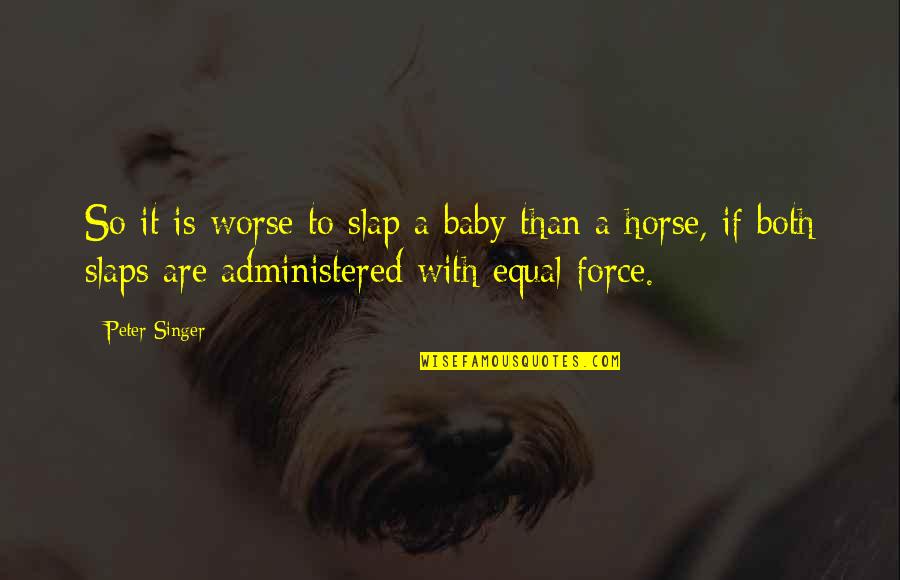 Merendino Picnic Party Quotes By Peter Singer: So it is worse to slap a baby Merendino Picnic Party Quotes By Peter Singer: So it is worse to slap a baby