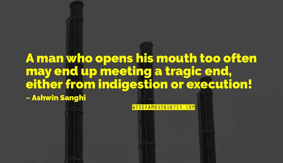 Merendon Mountains Quotes By Ashwin Sanghi: A man who opens his mouth too often Merendon Mountains Quotes By Ashwin Sanghi: A man who opens his mouth too often