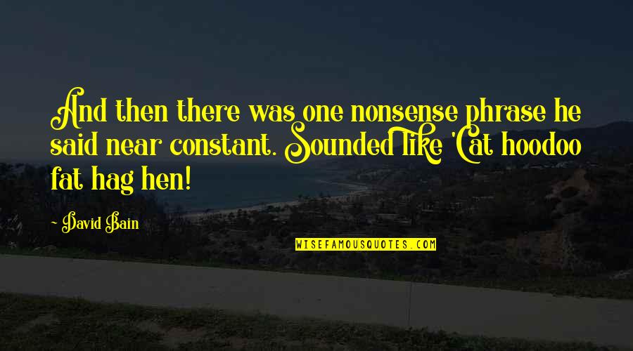 Merengkuh Maksud Quotes By David Bain: And then there was one nonsense phrase he Merengkuh Maksud Quotes By David Bain: And then there was one nonsense phrase he