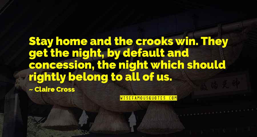 Merengue Funny Quotes By Claire Cross: Stay home and the crooks win. They get Merengue Funny Quotes By Claire Cross: Stay home and the crooks win. They get
