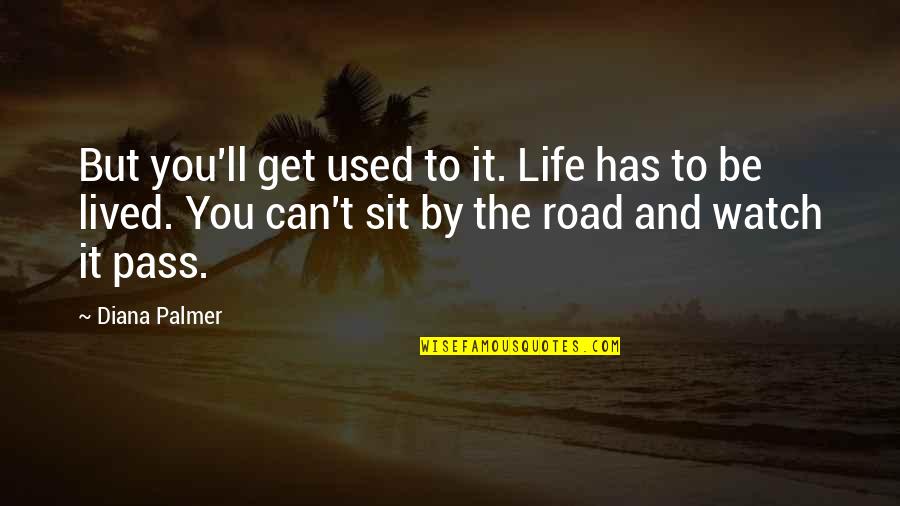Merengues Dominicanos Quotes By Diana Palmer: But you'll get used to it. Life has Merengues Dominicanos Quotes By Diana Palmer: But you'll get used to it. Life has