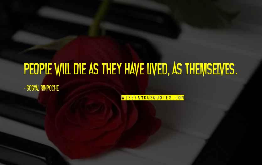 Merengues Quotes By Sogyal Rinpoche: People will die as they have lived, as